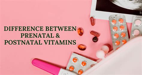 Are Prenatal and Postnatal Vitamins the Same? Exploring the Nutritional Needs of Mothers Before and After Birth